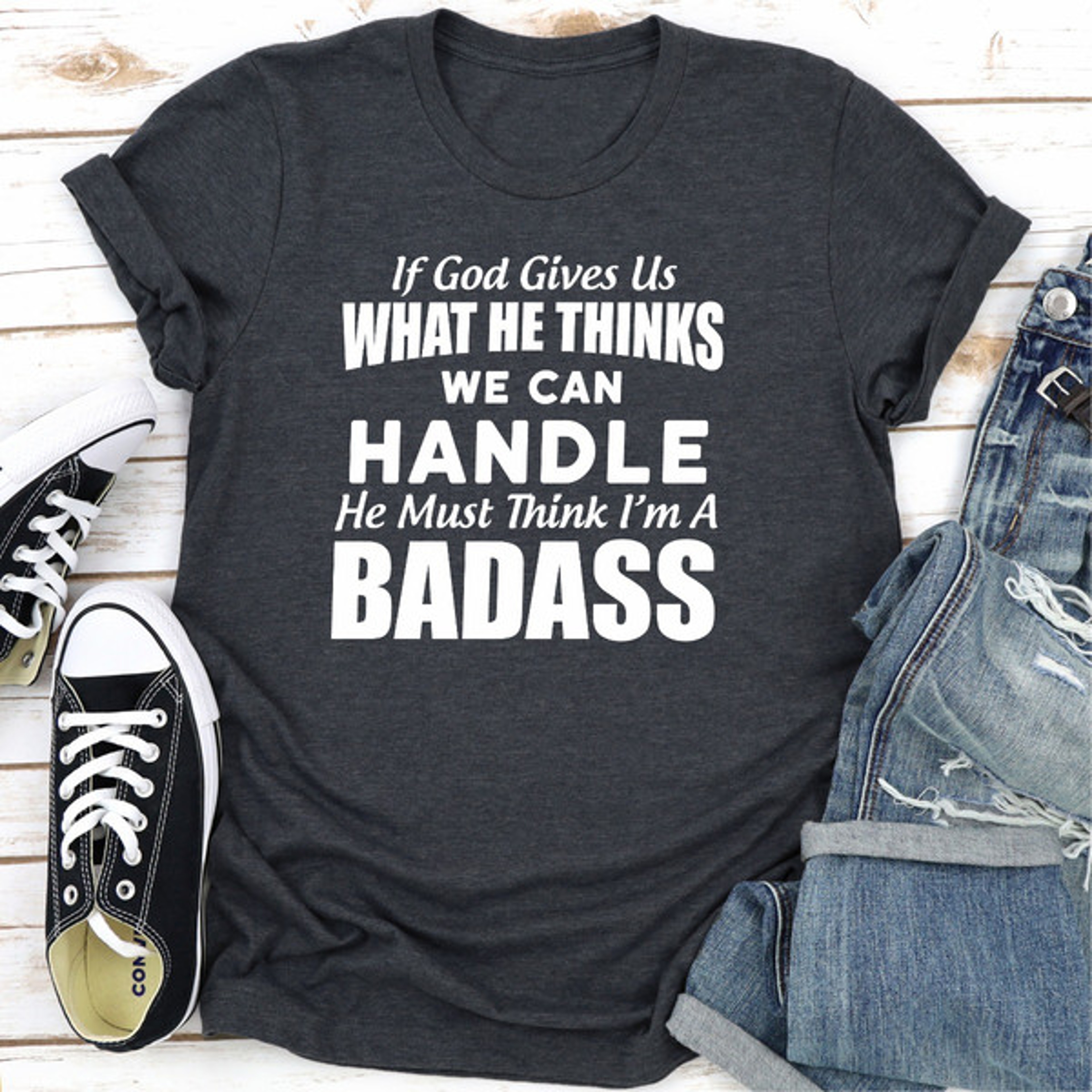 If God Give Us What He Think We Can Handle He Must Think I'm A Badass – view 5