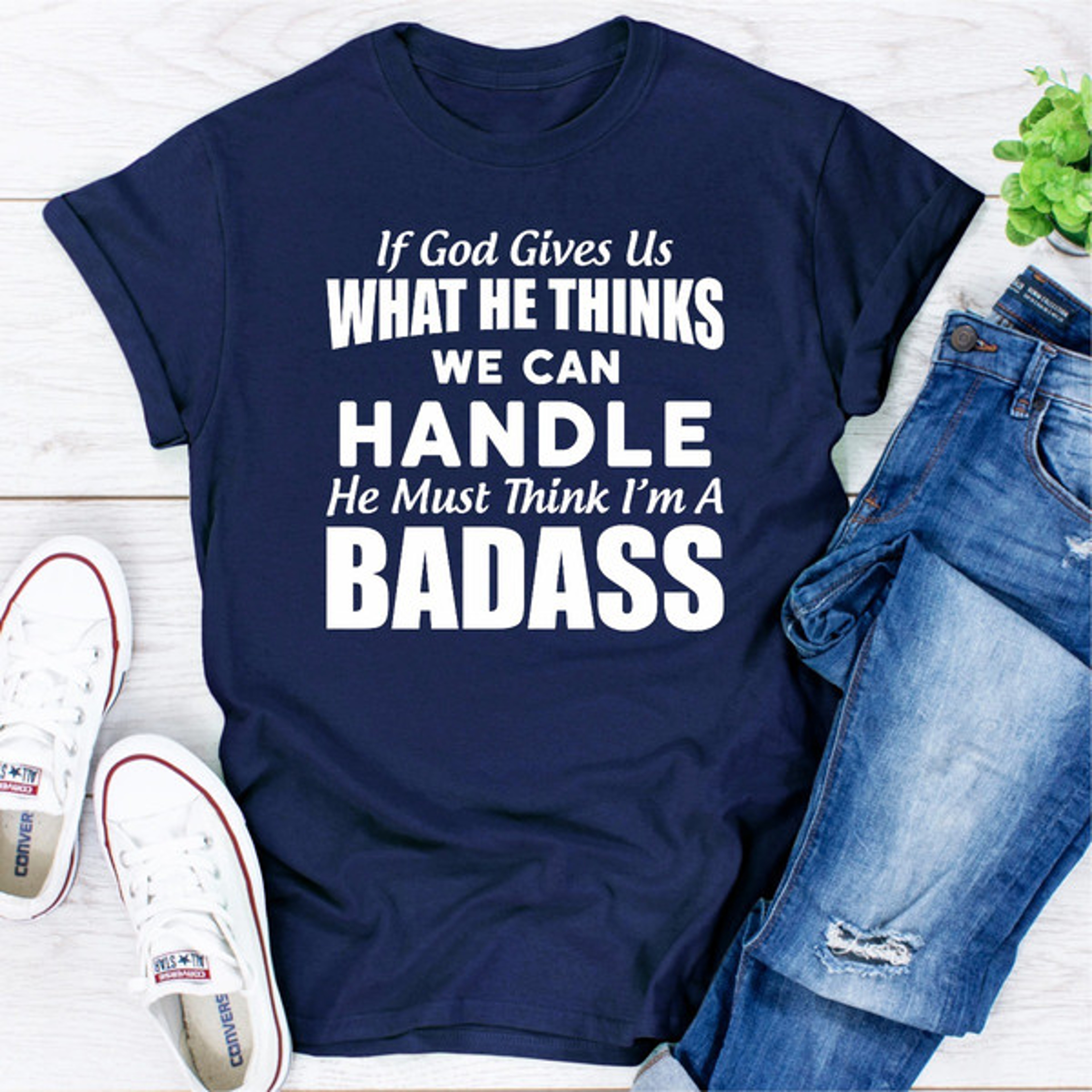 If God Give Us What He Think We Can Handle He Must Think I'm A Badass – view 3