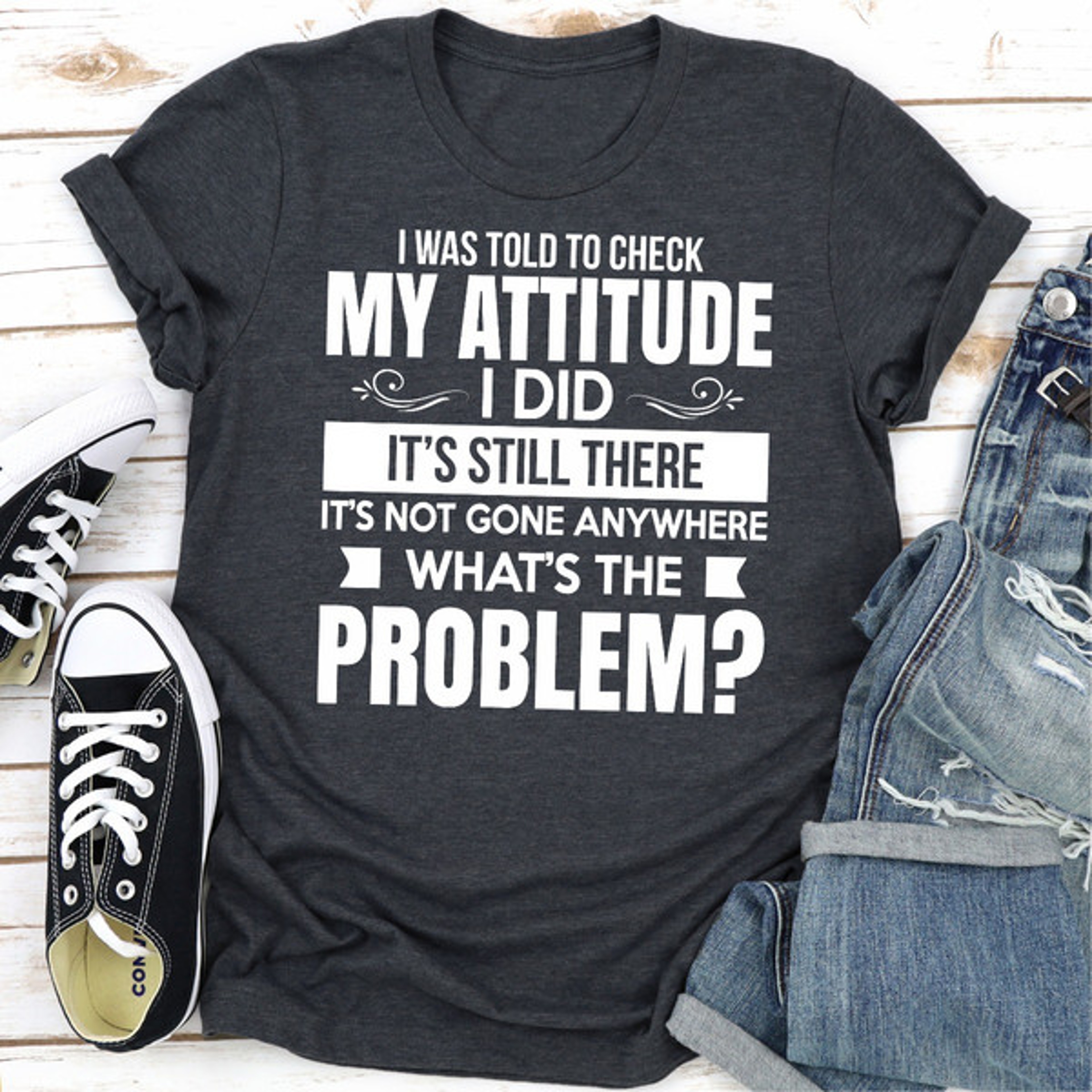 I Was Told To Check My Attitude – view 1