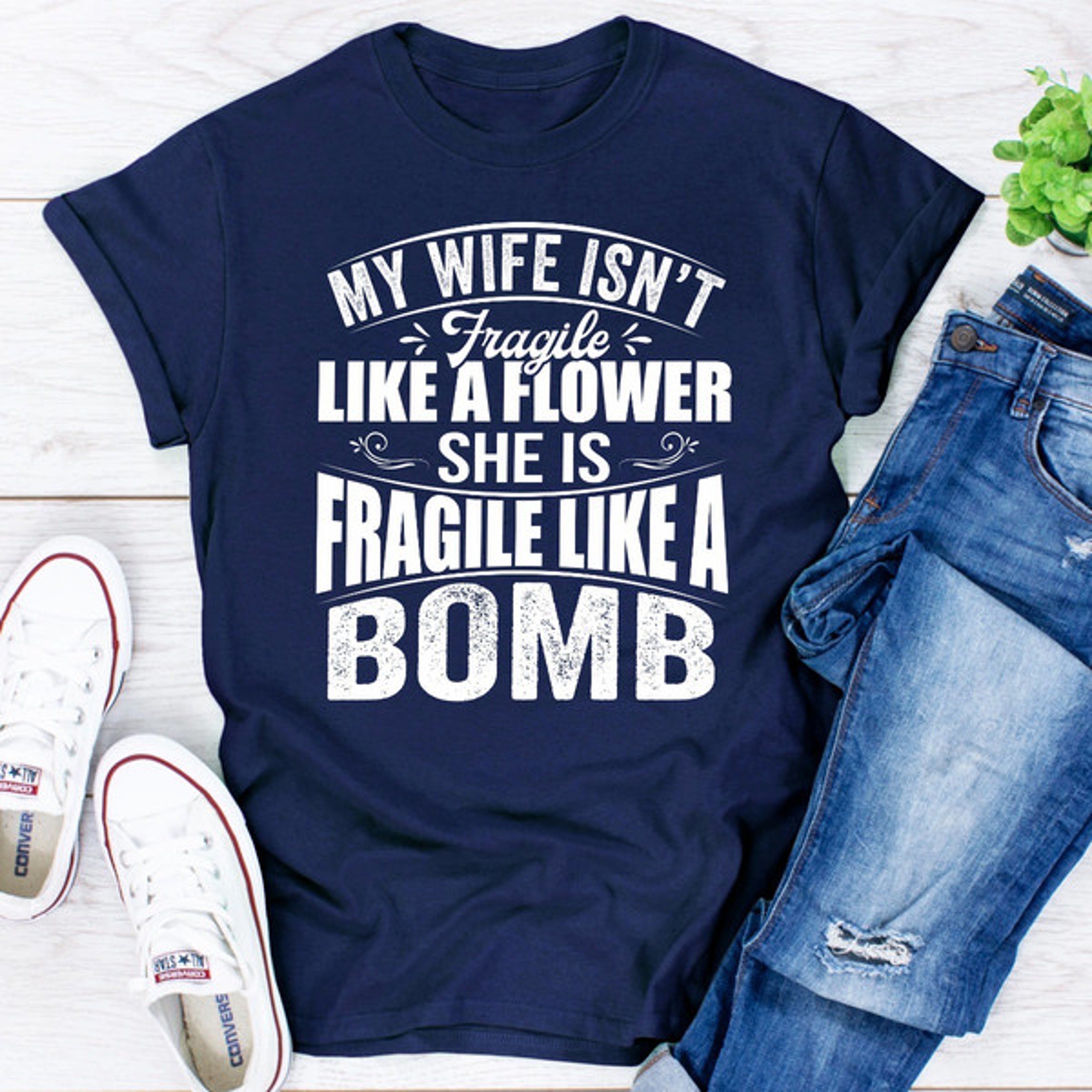 My Wife Isn't Fragile Like A Flower She Is Fragile Like A Bomb – view 1