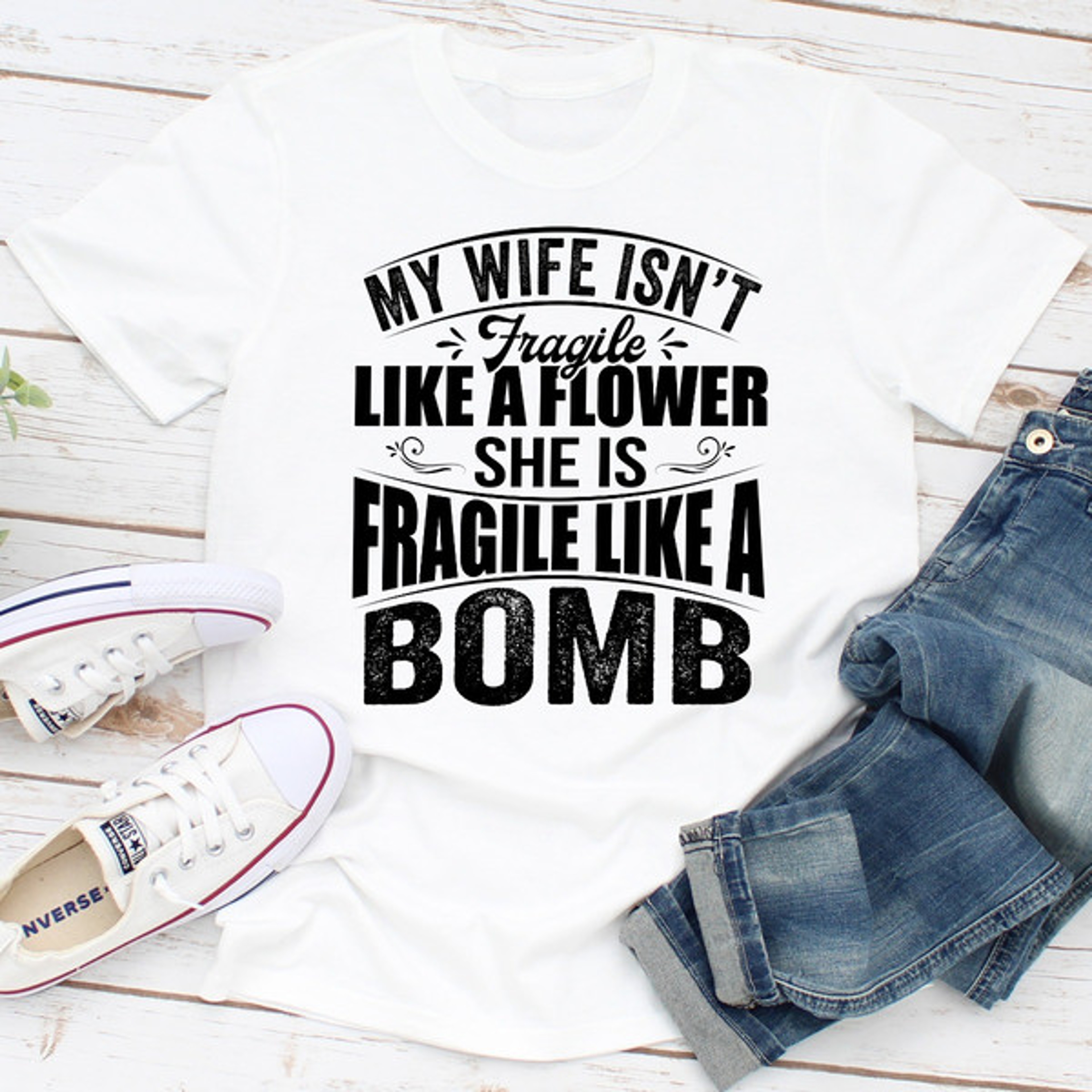 My Wife Isn't Fragile Like A Flower She Is Fragile Like A Bomb – view 3