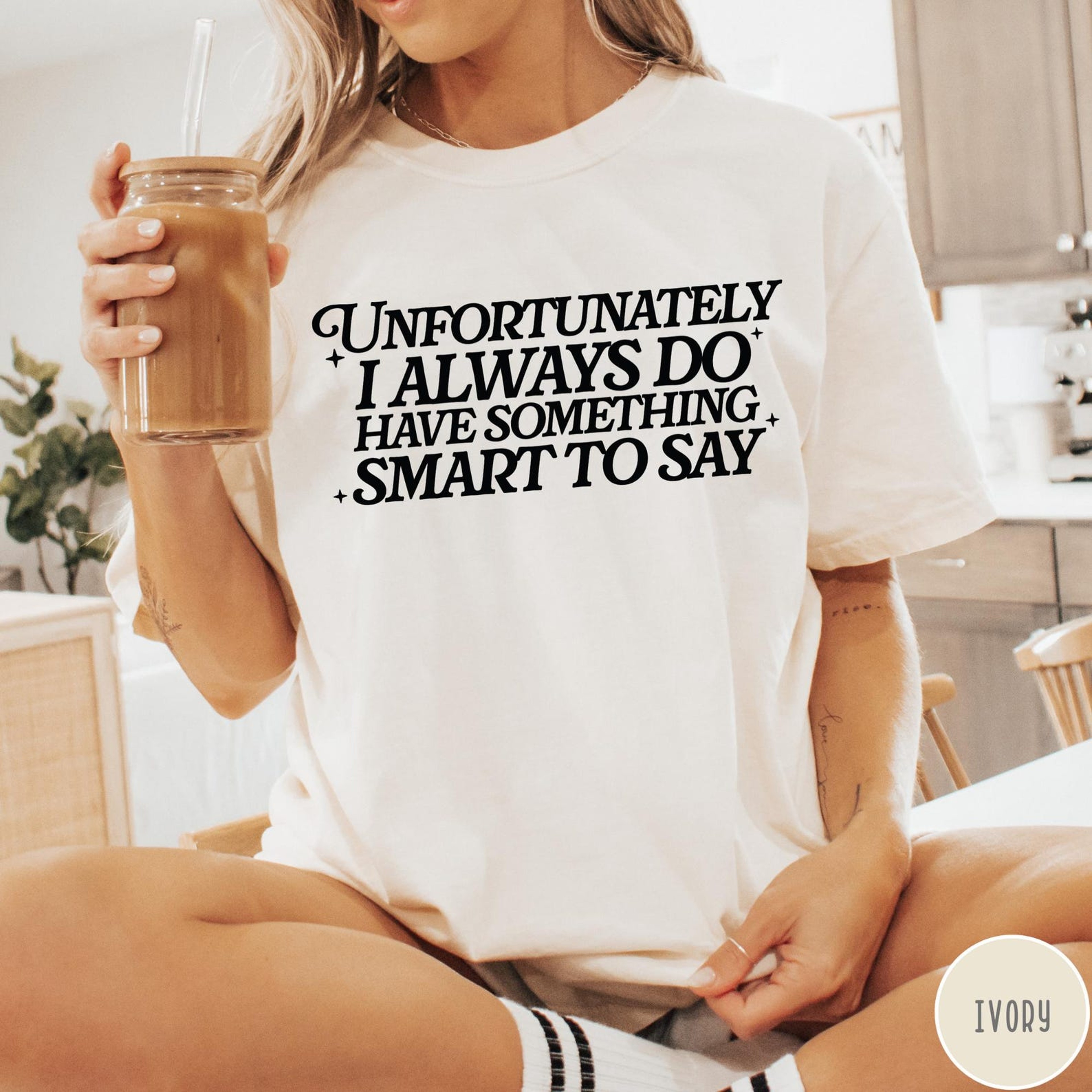 Unfortunately I Do Always Have Something Smart To Say Comfort Colors Shirt Funny Sarcastic Tshirt 1