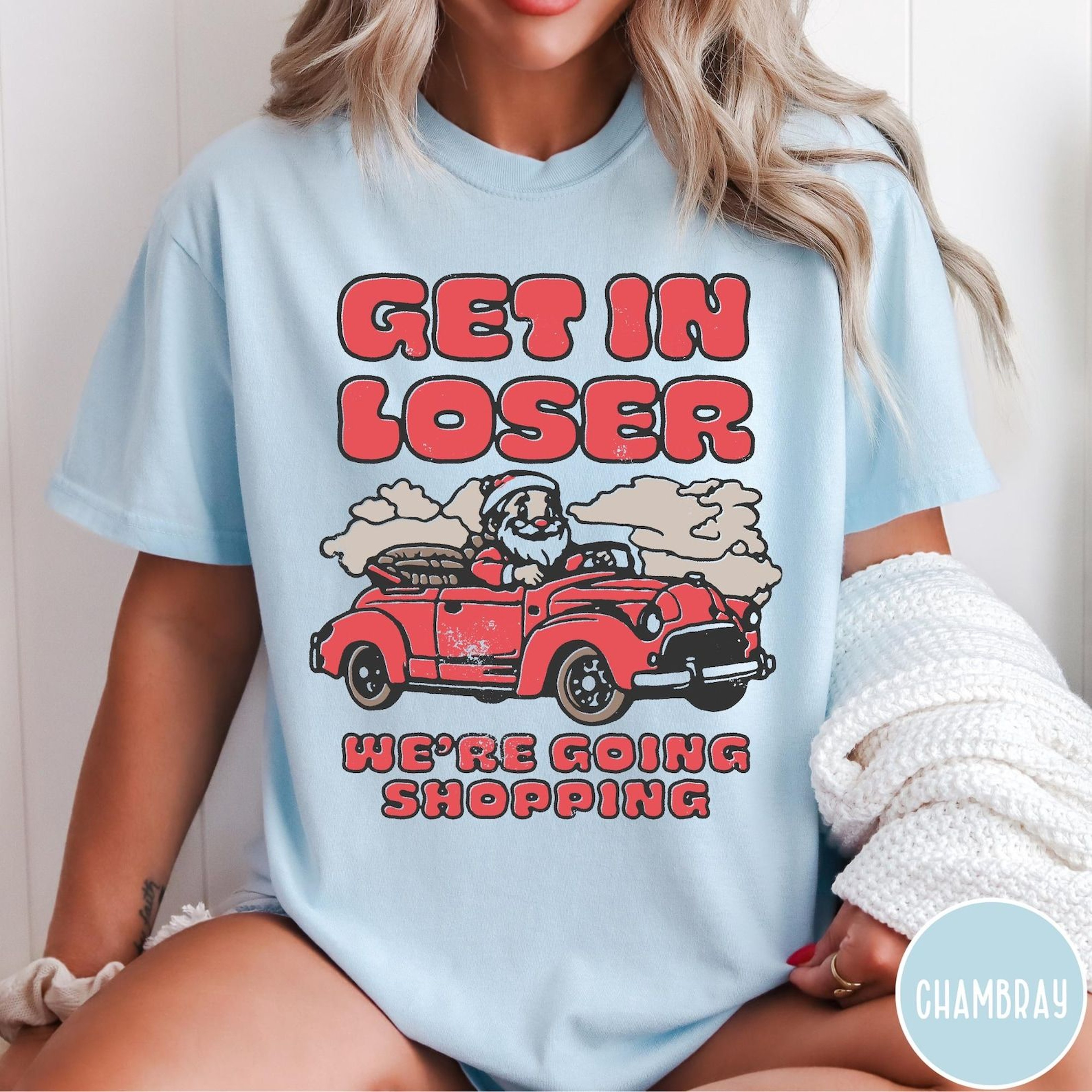 Funny Christmas Shopping Comfort Colors Shirt Get In Loser Were Going Shopping 1