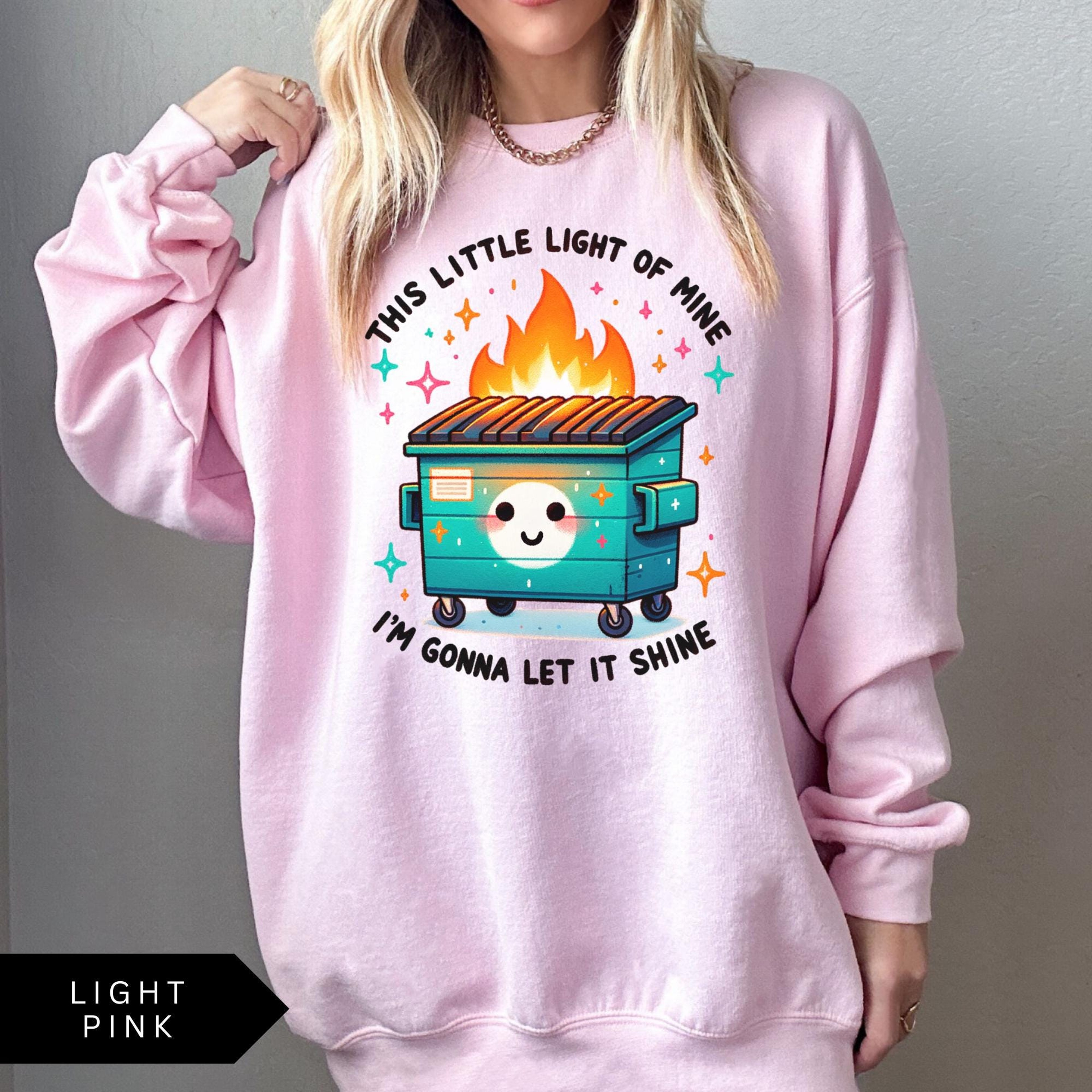 Dumpster Fire Sweatshirt Funny Sweatshirt This Little Light Of Mine Im Gonna Let It Shine Shirt Vin 3
