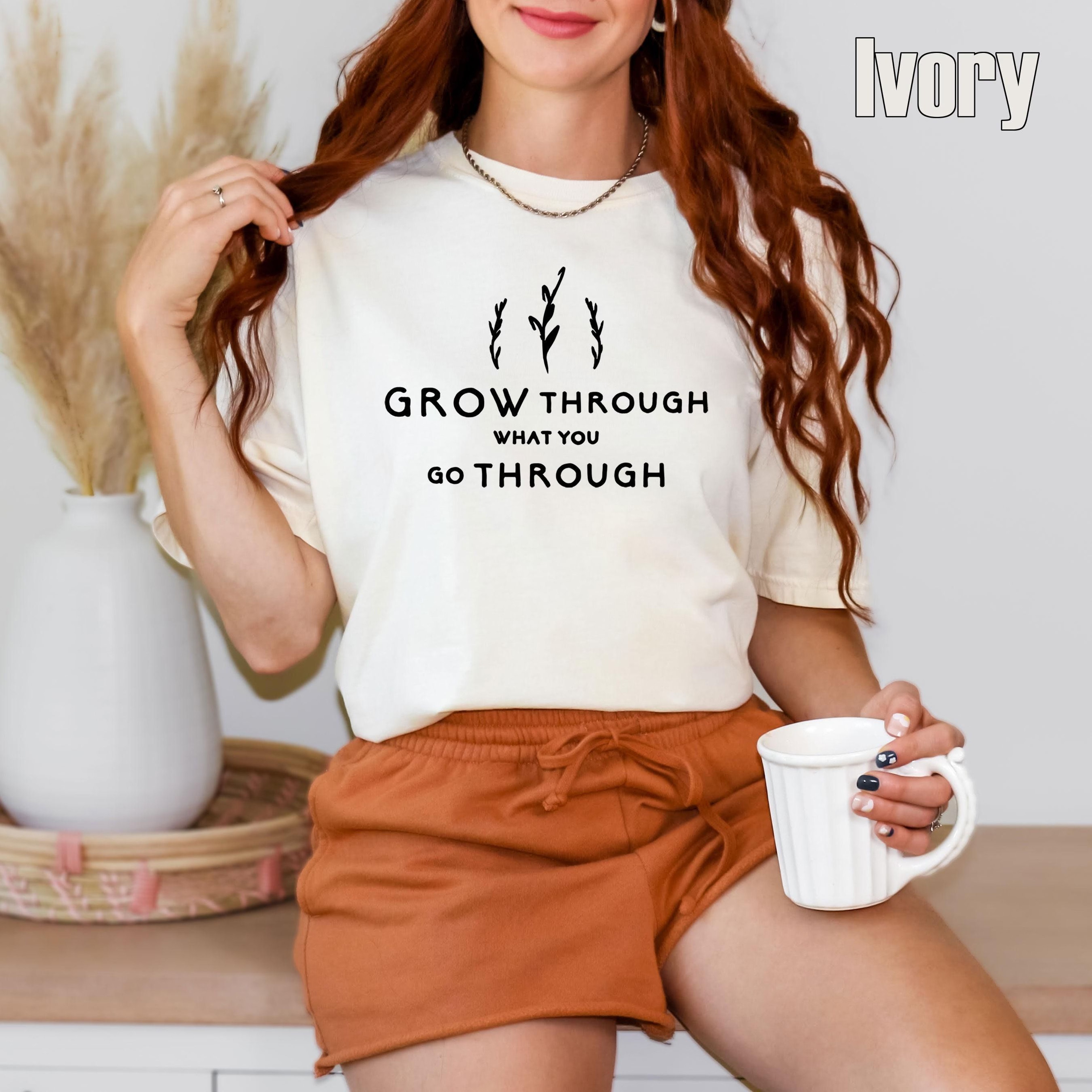 Comfort Colors Inspirational Tee Motivational Quote TShirt Grow Through What You Go Through Shirt 1
