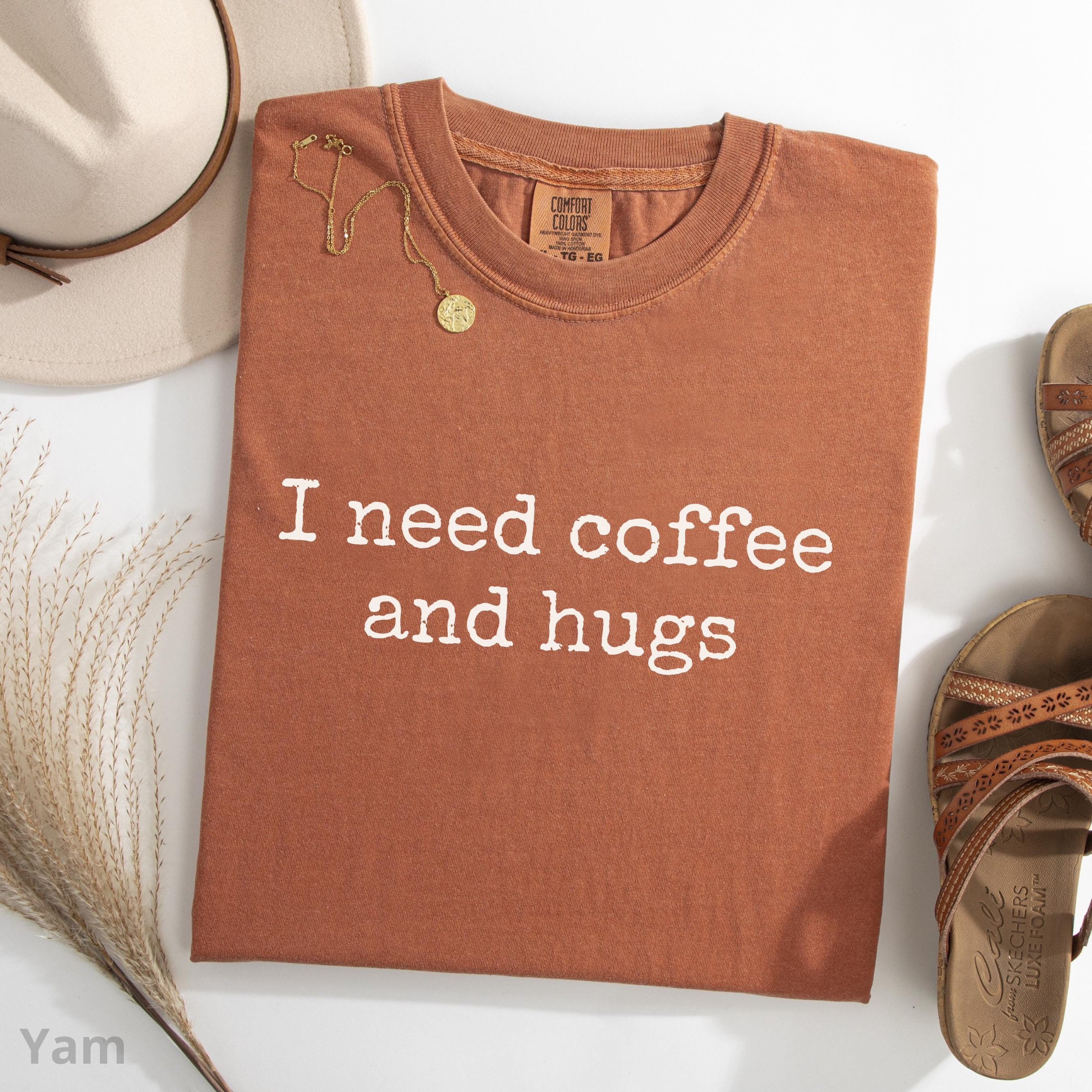 I Need Coffee And Hugs Shirt 100 Cotton Funny Coffee Lover Tee Cute Gift For Mom 0