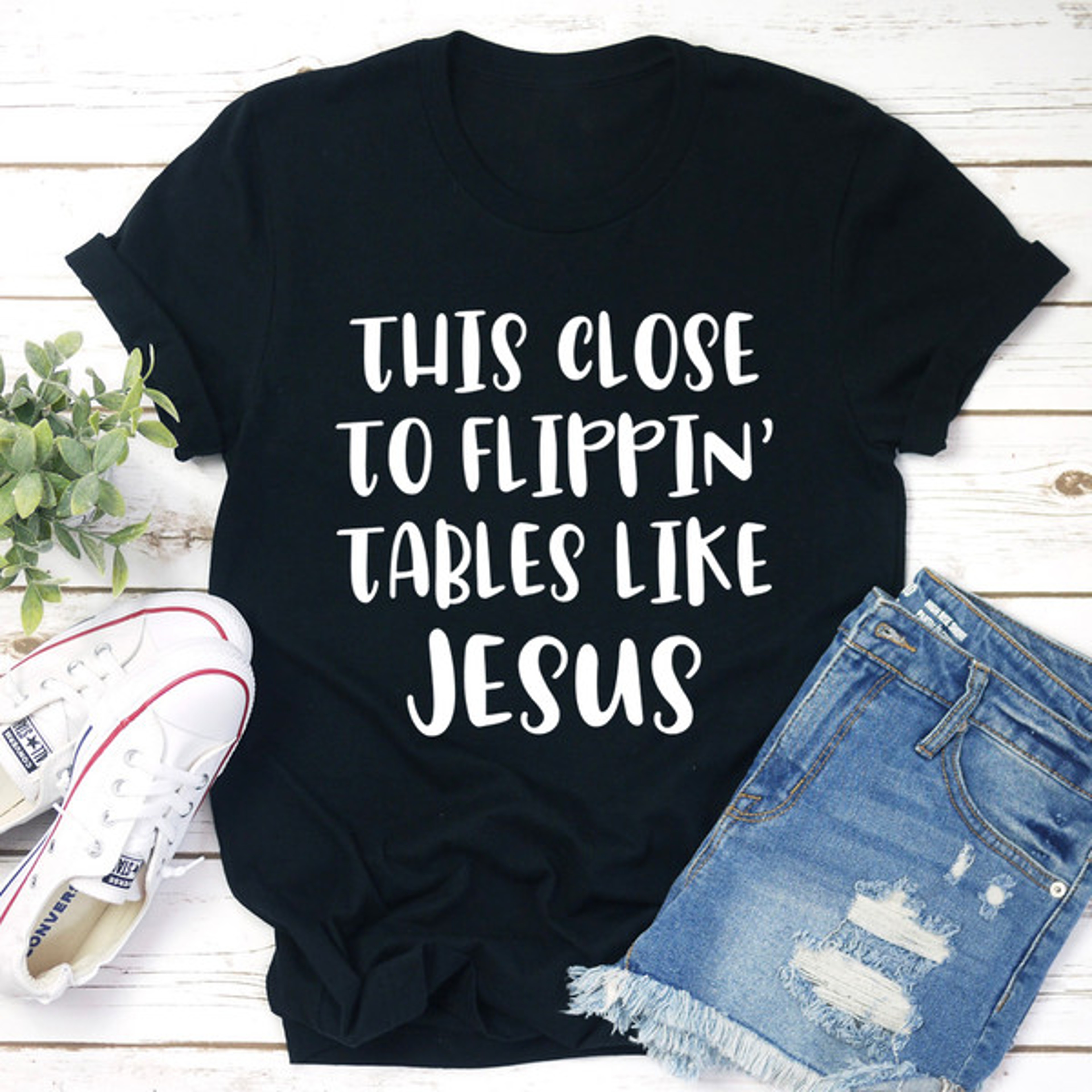 This Close to Flippin' Tables Like Jesus Tee – view 1