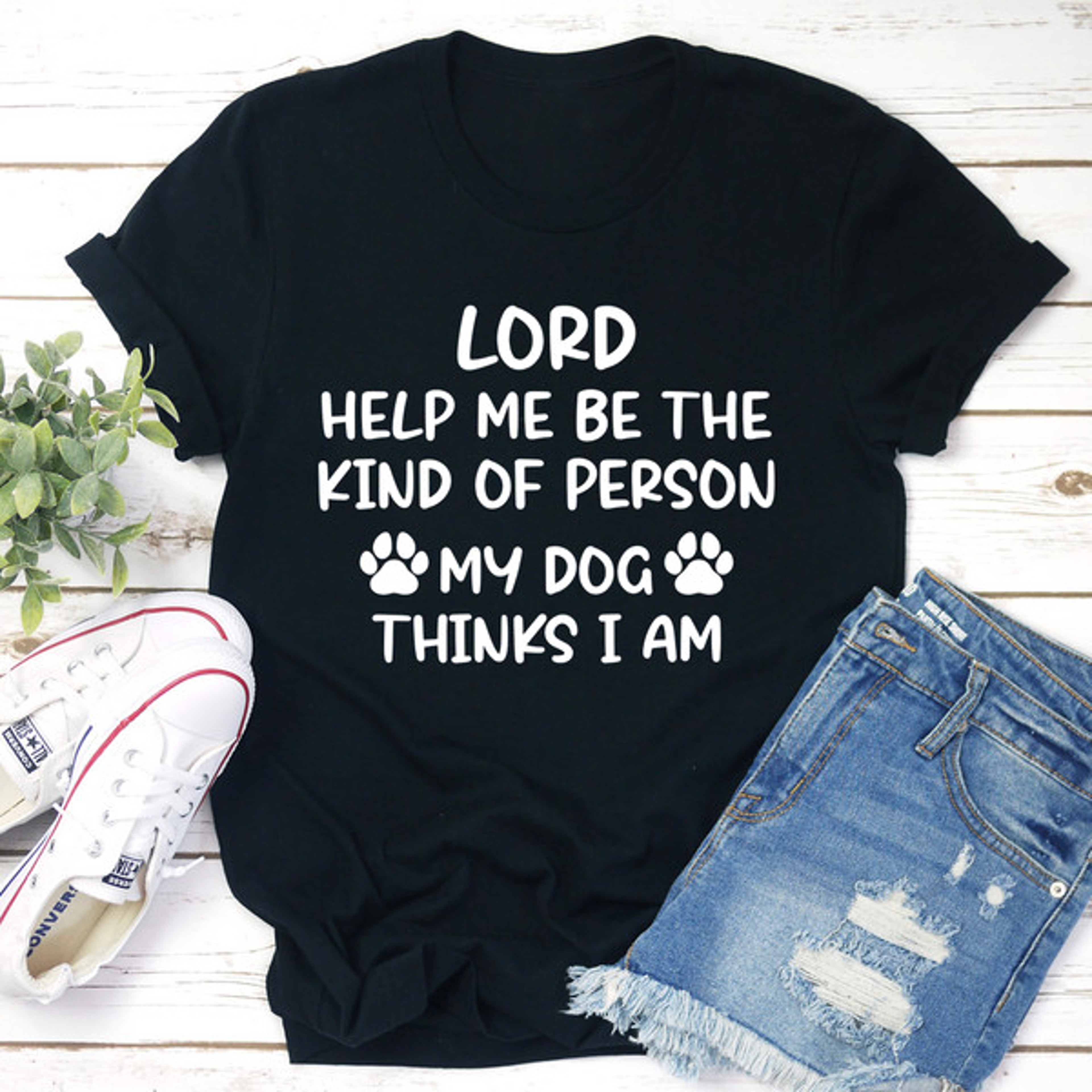 Lord Help Me Be The Kind Of Person My Dog Thinks I Am Tee – view 3