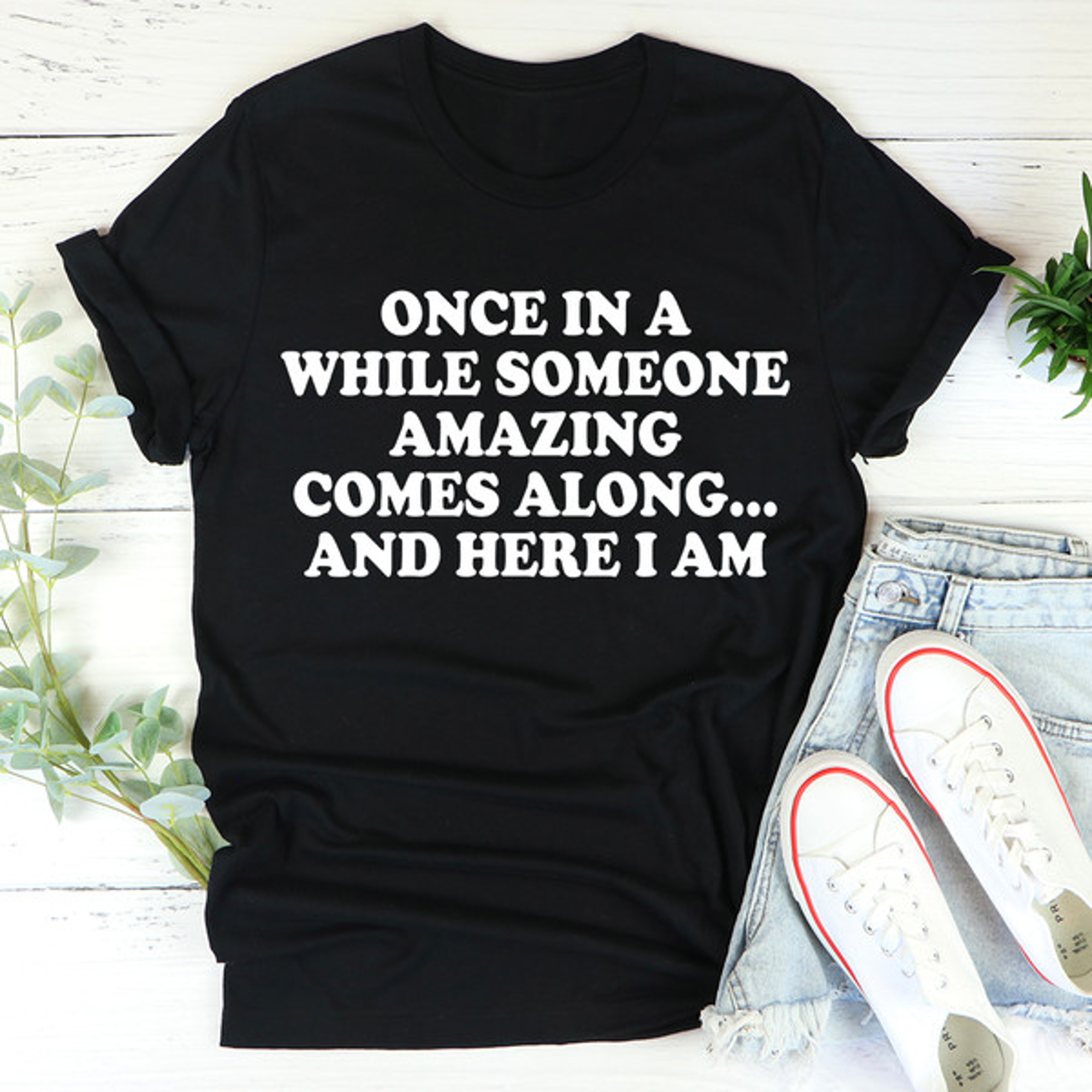 Once In A While Someone Amazing Comes Along And Here I Am Tee – view 1