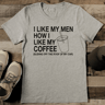 I Like My Men How I Like My Coffee Tee