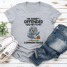 Im Sorry I Offended You With My Common Sense Tee 1