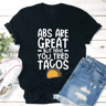 Abs Are Great But Have You Tried Tacos Tee 0