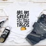Abs Are Great But Have You Tried Tacos Tee 2