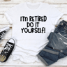 Im Retired Do It Yourself Tee 0