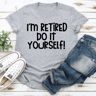 Im Retired Do It Yourself Tee 3