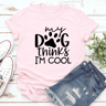 My Dog Think Its Im Cool Tee 2