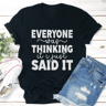 Everyone Was Thinking It I Just Said It Tee 0