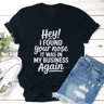 Hey I Found Your Nose Tee 1