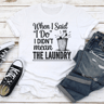 When I Said I Do I Didnt Mean The Laundry Tee 2