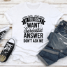 If You Dont Want A Sarcastic Answer Dont Ask Me Tee 2
