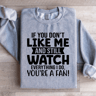 If You Dont Like Me And Still Watch Sweatshirt 1