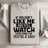 If You Dont Like Me And Still Watch Sweatshirt 0