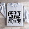 I Am Really Not Funny Im Just Mean Sweatshirt 2
