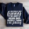 I Am Really Not Funny Im Just Mean Sweatshirt 3
