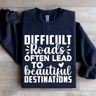 Difficult Roads Often Lead To Beautiful Destinations Sweatshirt 0