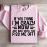 If You Think Im Crazy Now Just Wait Sweatshirt 2