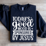 Todays Good Mood Is Sponsored By Jesus Sweatshirt 0