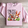 Your Crazy Is Showing You Might Sweatshirt 2