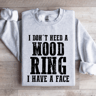 I Dont Need A Mood Ring I Have A Face Sweatshirt 4