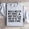 Walk A Mile In My Shoes And Youll End Up Sweatshirt 3