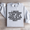 I Drive Everywhere  She Just Look Like Sweatshirt 4