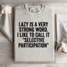 Lazy Is A Very Strong Word Sweatshirt 1