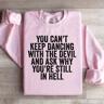 You Cant Keep Dancing With The Devil Sweatshirt 0