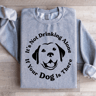 Its Not Drinking Alone If Your Dog Is There Sweatshirt 2
