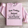 Not Today Satan Sweatshirt 3