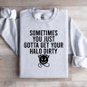 Sometimes You Just Gotta Get Your Halo Dirty Sweatshirt 3