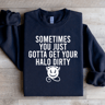 Sometimes You Just Gotta Get Your Halo Dirty Sweatshirt 4