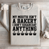 MY MOUTH ISNT BAKERY I DONT SUGARCOAT SWEATSHIRT 3