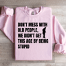 Dont Mess With Old People Sweatshirt 0