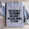 Im Slowly Becoming And Adult Sweatshirt 1