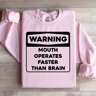 Warning Mouth Operates Faster Than Brain Sweatshirt 3