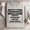 Warning Mouth Operates Faster Than Brain Sweatshirt 1