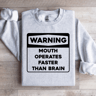 Warning Mouth Operates Faster Than Brain Sweatshirt 0