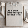 Life Is Short Smile While You Still Have Teeth Sweatshirt 1