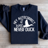 Hey Autocorrect It Was Never Duck Sweatshirt 0