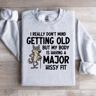 I Really Dont Mind Getting Old Sweatshirt 4